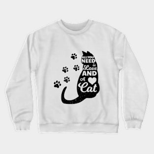 All You Need is Love.. And a Cat! Crewneck Sweatshirt